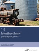 Potencialidades del Ferrocarril en el Transporte de Granos - Su Rol Estratégico para Incrementar la Competitividad hacia 2020