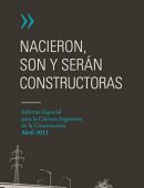 Nacieron, son y serán constructoras - Informe especial para la Cámara de la Construcción Abril 2012