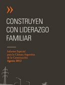 Construyen con liderazgo familiar. Informe especial para la Cámara Argentina de la Construcción (Agosto 2012)